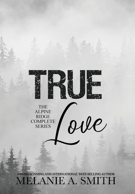 TRUE Love: The Alpine Ridge Complete Series 1952121922 Book Cover