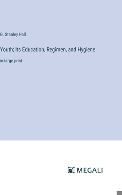 Youth; Its Education, Regimen, and Hygiene: in ... 3387325754 Book Cover