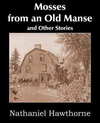 Mosses from an Old Manse and Other Stories 1483705560 Book Cover