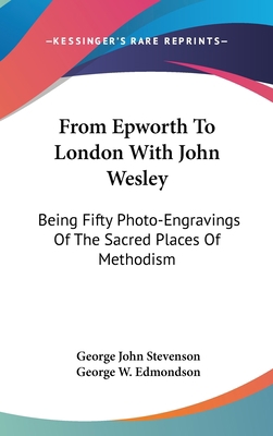 From Epworth To London With John Wesley: Being ... 0548241163 Book Cover