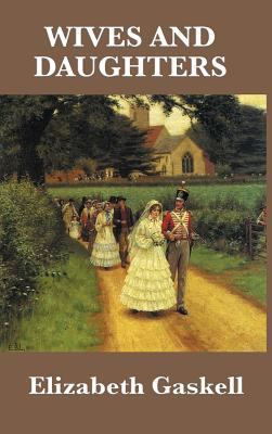 Wives and Daughters: A Victorian Tale of Family... 1515435377 Book Cover
