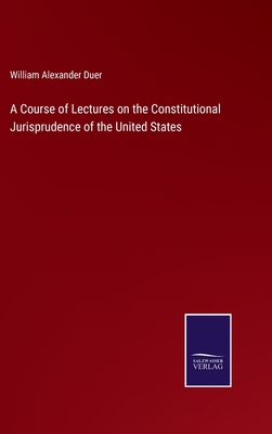 A Course of Lectures on the Constitutional Juri... 3375130899 Book Cover