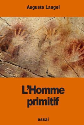 L'Homme primitif: d'après les récents travaux d... [French] 1541105745 Book Cover