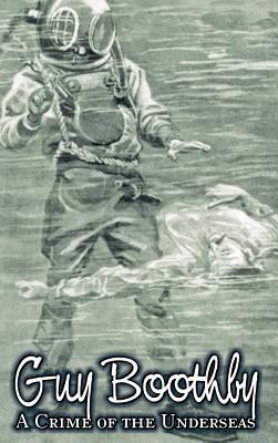 A Crime of the Underseas by Guy Boothby, Juveni... 146389502X Book Cover