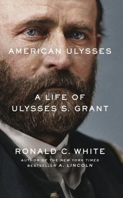 American Ulysses: A Life of Ulysses S. Grant 1522633057 Book Cover