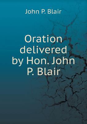 Oration delivered by Hon. John P. Blair 5518711867 Book Cover