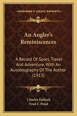 An Angler's Reminiscences: A Record Of Sport, T... 1164567373 Book Cover