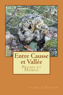 entre causse et vallee: Proses et Haïkus [French] 1497300053 Book Cover