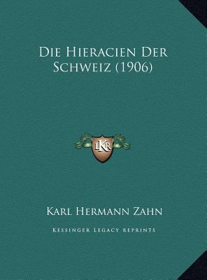Die Hieracien Der Schweiz (1906) [German] 1169810810 Book Cover