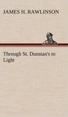 Through St. Dunstan's to Light 3849156184 Book Cover