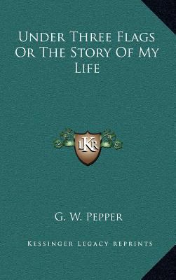 Under Three Flags Or The Story Of My Life 1163357588 Book Cover