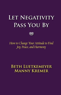 Let Negativity Pass You By: How to Change Your ... 0970947763 Book Cover