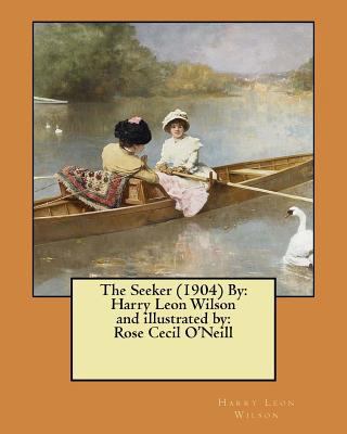 The Seeker (1904) By: Harry Leon Wilson and ill... 1974299287 Book Cover
