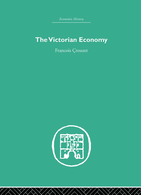The Victorian Economy 0415851955 Book Cover