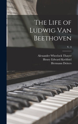 The Life of Ludwig Van Beethoven; v. 3 1013625226 Book Cover