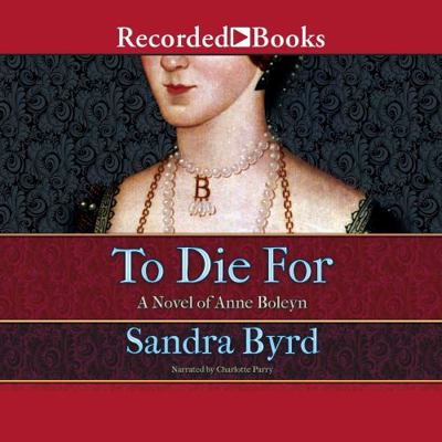 To Die for: A Novel of Anne Boleyn 1664475893 Book Cover