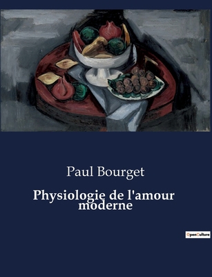 Physiologie de l'amour moderne: Exploration des... [French] B0CQ47W3MW Book Cover