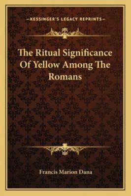 The Ritual Significance Of Yellow Among The Romans 116307540X Book Cover