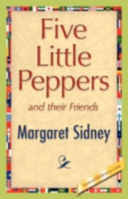 Five Little Peppers and Their Friends 1421893533 Book Cover