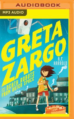 Greta Zargo and the Death Robots from Outer Space 1543695671 Book Cover