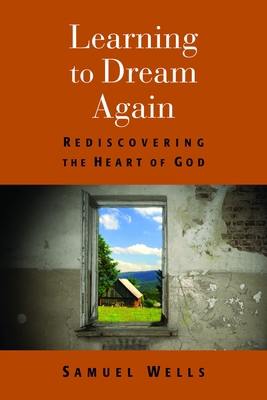 Learning to Dream Again: Rediscovering the Hear... 0802868711 Book Cover