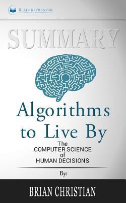 Paperback Summary: Algorithms to Live By : The Computer Science of Human Decisions Book