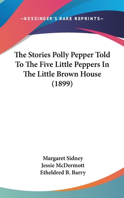 The Stories Polly Pepper Told To The Five Littl... 0548966923 Book Cover