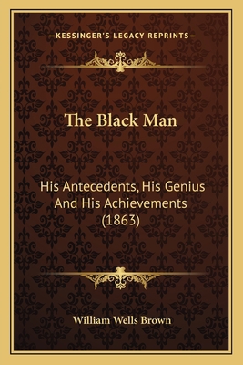 The Black Man: His Antecedents, His Genius And ... 1164028537 Book Cover