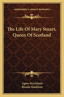 The Life Of Mary Stuart, Queen Of Scotland 1163635499 Book Cover