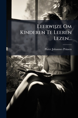 Leerwijze Om Kinderen Te Leeren Lezen... [Dutch] 1024696758 Book Cover