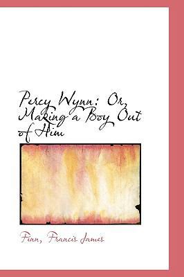 Percy Wynn: Or, Making a Boy Out of Him 1113449195 Book Cover