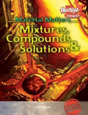 Mixtures, Compounds & Solutions 1410916774 Book Cover