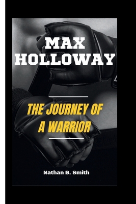 Max Holloway: The Journey of a Warrior            Book Cover