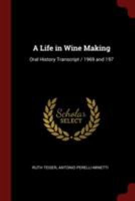 A Life in Wine Making: Oral History Transcript ... 1376042193 Book Cover