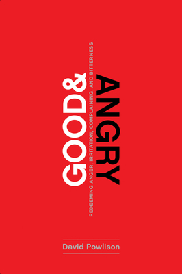 Good and Angry: Redeeming Anger, Irritation, Co... 1942572972 Book Cover