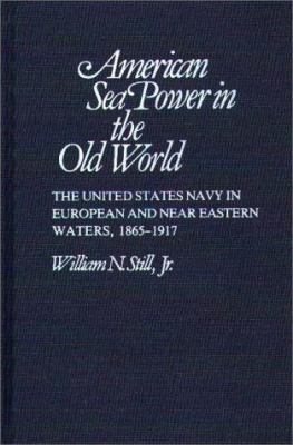 American Sea Power in the Old World: The United... 0313221200 Book Cover