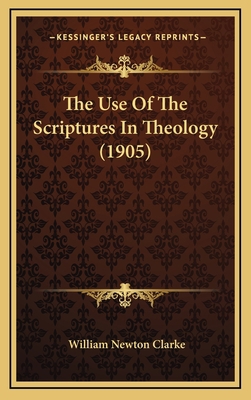 The Use of the Scriptures in Theology (1905) 1164249851 Book Cover