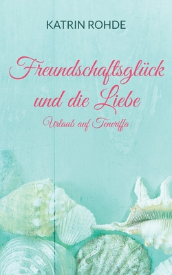 Freundschaftsglück und die Liebe: Urlaub auf Te... [German] 3754306227 Book Cover