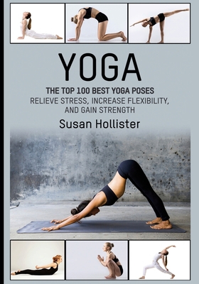 Yoga: The Top 100 Best Yoga Poses: Relieve Stre... 1546851062 Book Cover