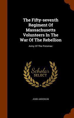 The Fifty-seventh Regiment Of Massachusetts Vol... 1345803184 Book Cover