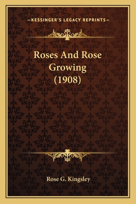 Roses And Rose Growing (1908) 1163971510 Book Cover