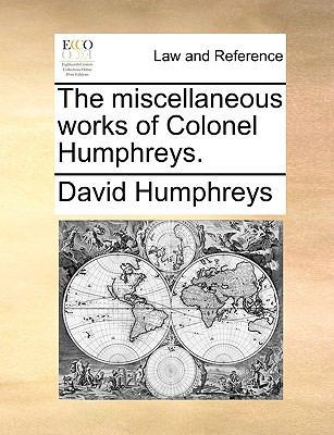 The Miscellaneous Works of Colonel Humphreys. 1140708554 Book Cover