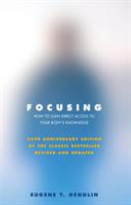 Focusing: How to Gain Direct Access to Your Bod... 184413220X Book Cover