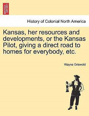 Kansas, Her Resources and Developments, or the ... 1241329230 Book Cover