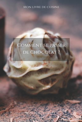 Comment se passer de chocolat ?: Carnet de note... [French] 1658118200 Book Cover