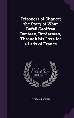 Prisoners of Chance; The Story of What Befell G... 1347329242 Book Cover