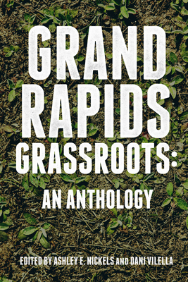 Grand Rapids Grassroots: An Anthology 0998018821 Book Cover