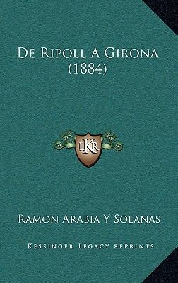 De Ripoll A Girona (1884) [Spanish] 1167523008 Book Cover