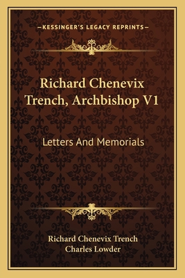 Richard Chenevix Trench, Archbishop V1: Letters... 1163624071 Book Cover