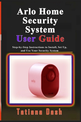 Arlo Home Security System User Guide: Step-by-S... B0GXYHLCXY Book Cover